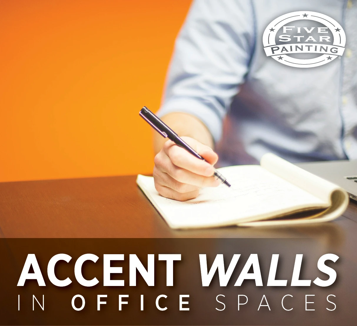 Blog title "Accent Walls in Office Spaces" and Five Star Painting logo superimposed over photo of person writing in a notebook at a desk